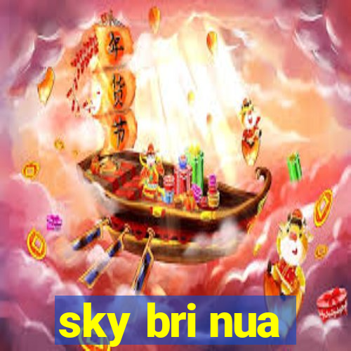 sky bri nua